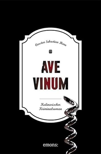 Ave Vinum: Kulinarischer Kriminalroman (Julius Eichendorff)